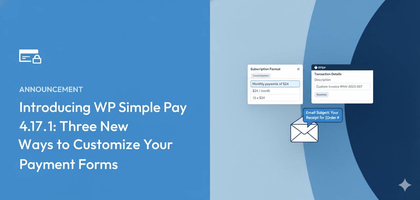 WP Simple Pay 4.17.1 のご紹介:決済フォームをカスタマイズする3つの新機能