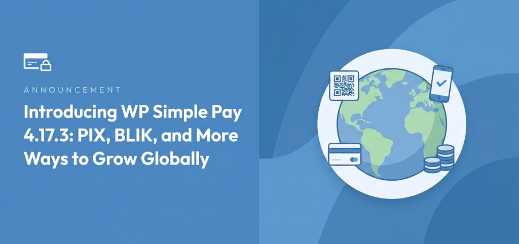 Banner dell'annuncio: 'Presentazione di WP Simple Pay 4.17.3: PIX, BLIK e altri modi per crescere a livello globale' con icone di globo e pagamento su sfondo blu