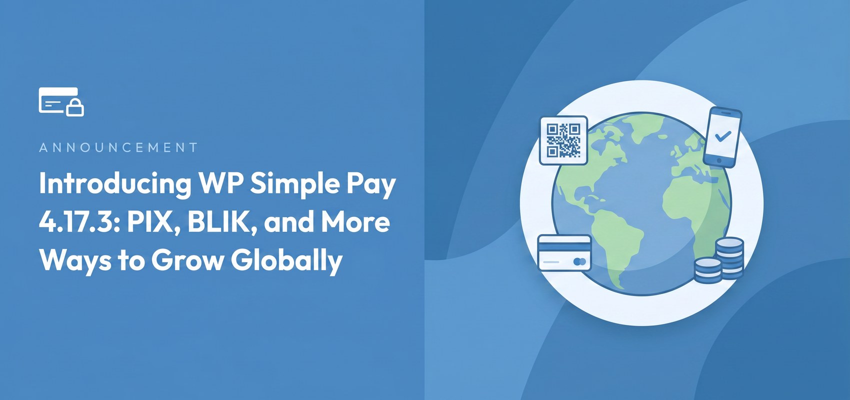 Banner dell'annuncio: 'Presentazione di WP Simple Pay 4.17.3: PIX, BLIK e altri modi per crescere a livello globale' con icone di globo e pagamento su sfondo blu